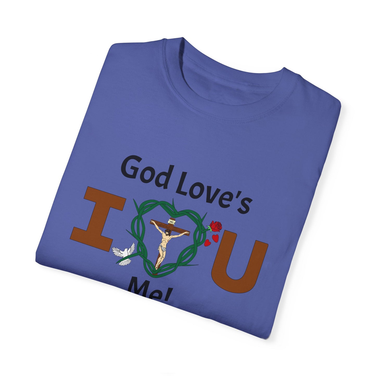 God Love's Me!,  Adult Unisex Garment-Dyed T-shirt