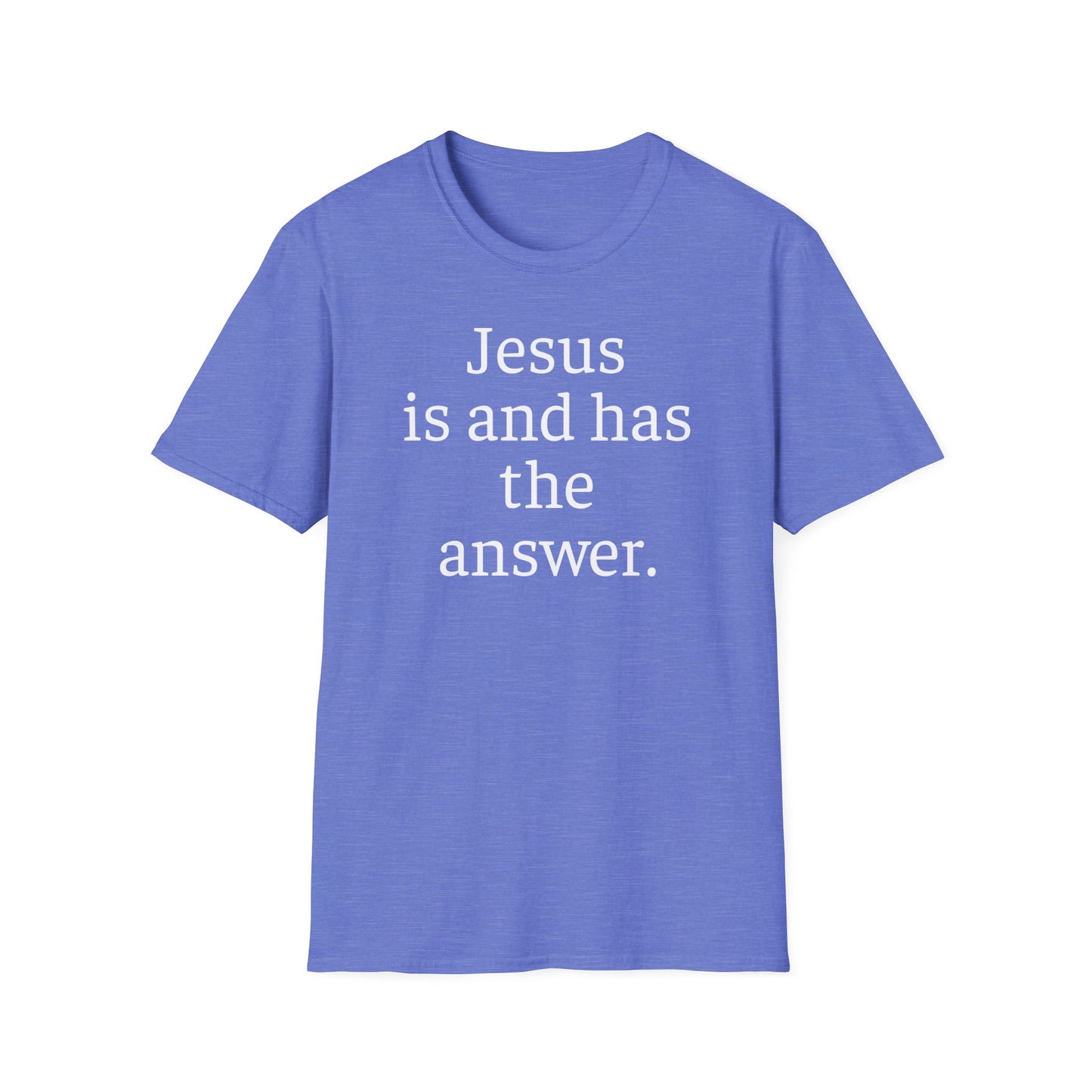 Jesus is and has the answer. Adult Unisex Soft-style T-Shirt